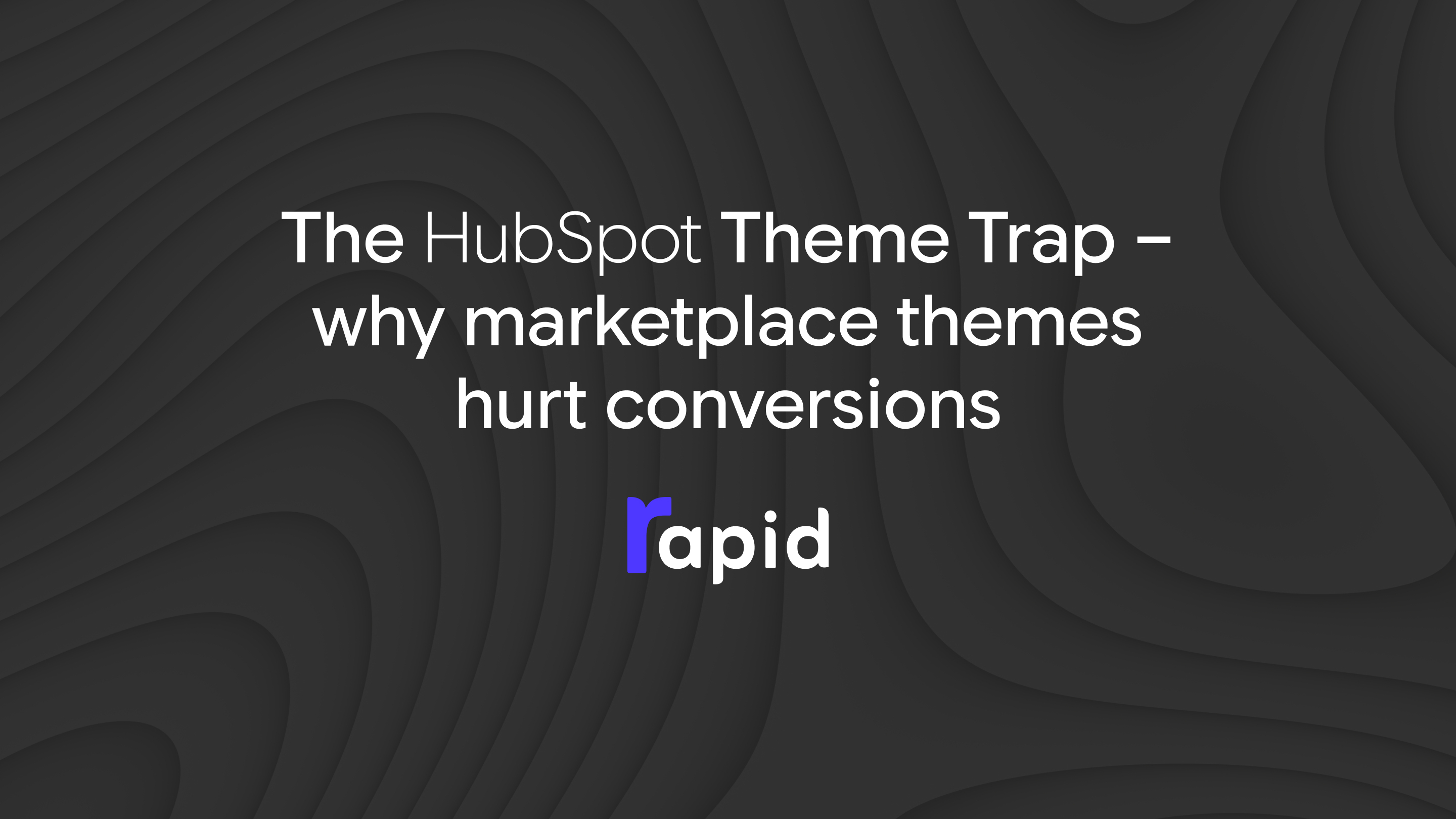 The HubSpot Theme Trap – why marketplace themes hurt conversions