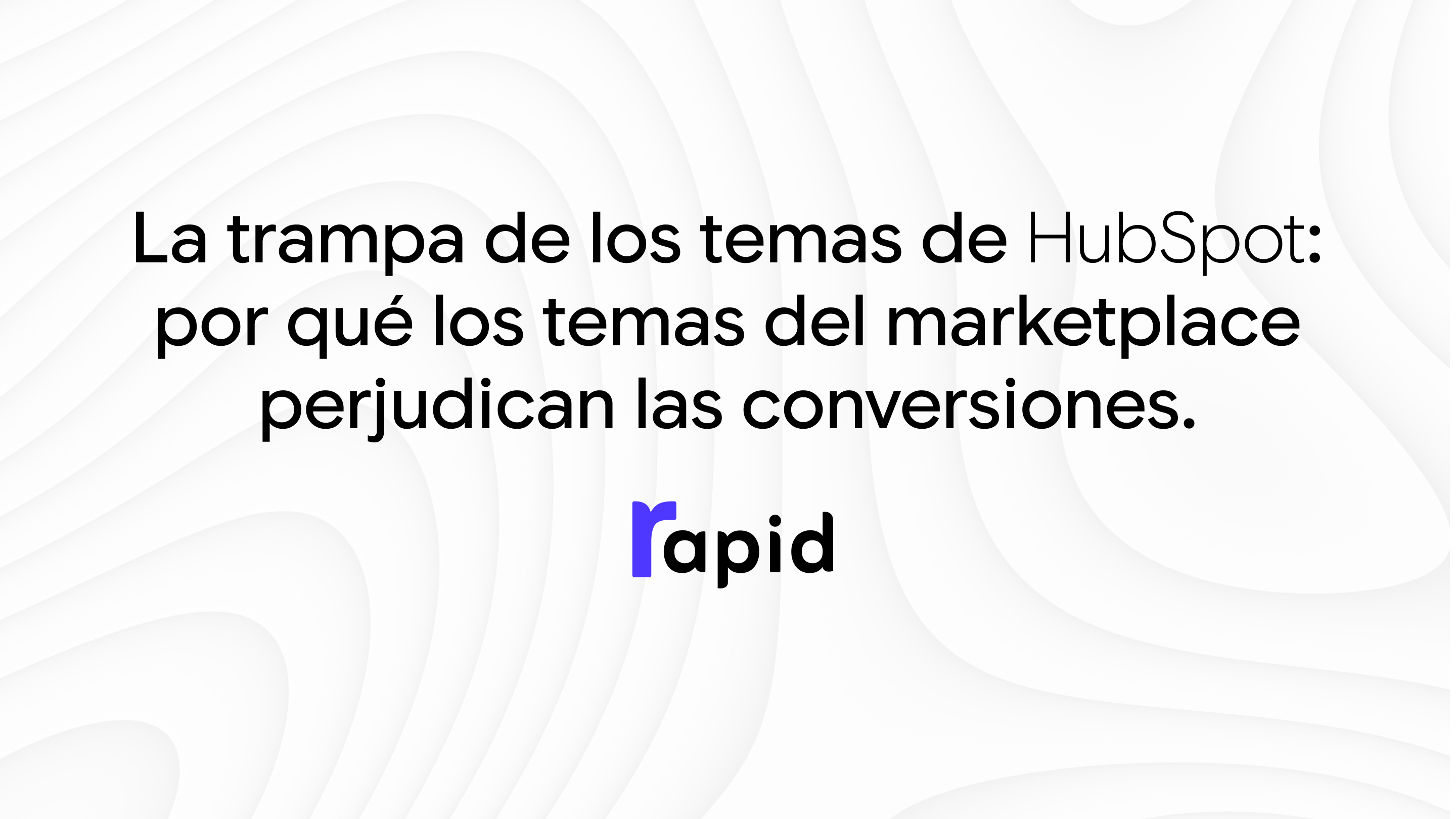La trampa de los temas de HubSpot_ por qué los temas del marketplace perjudican las conversiones.